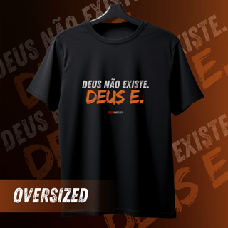 Deus não existe, Deus é - Camiseta Oversized 