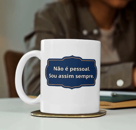 Nome do produto: Caneca Não é pessoal. Sou assim sempre.