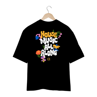 Camiseta Oversized House Music All Along