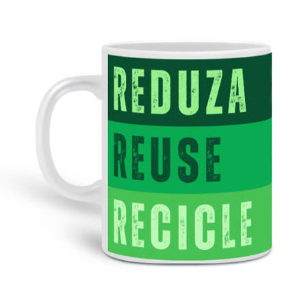 Caneca Reduza, Reuse e Recicle