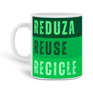 Caneca Reduza, Reuse e Recicle