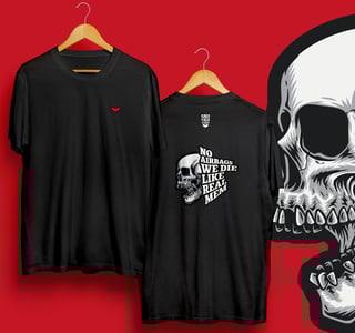 No airbags, we die like real men