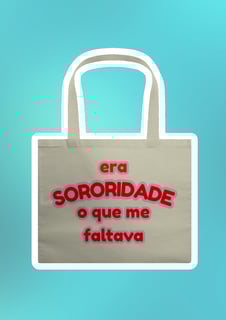ecobag: era SORORIDADE que me faltava