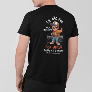 Camiseta Se não for pra queimar por Jesus nem me chame