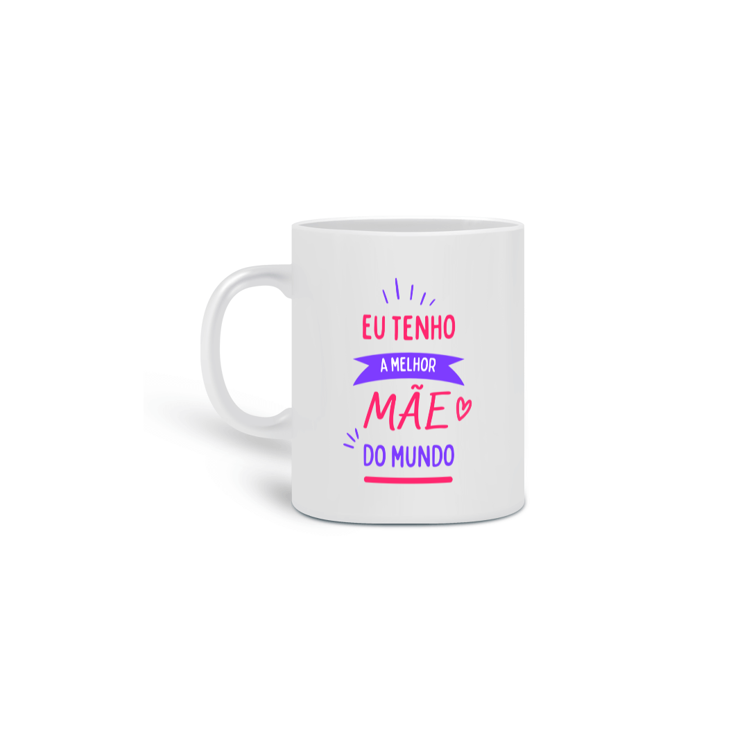 Caneca Porcelana - Eu Tenho a Melhor Mãe do Mundo