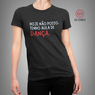 Camiseta de Dança Feminina - Hoje não posso