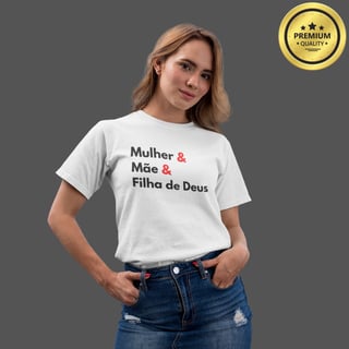 Camiseta Feminina Premium Mulher, Mãe e Filha de Deus