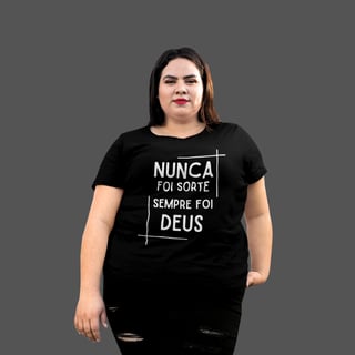 Camiseta Feminina Plus Size Nunca foi sorte sempre foi Deus