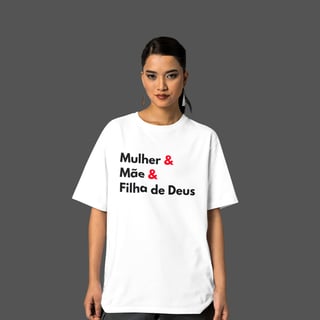 Camiseta Feminina Oversized Mulher, Mãe e Filha de Deus