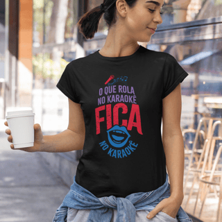 Camiseta Baby Look - O Que Rola no Karaokê Fica no Karaokê