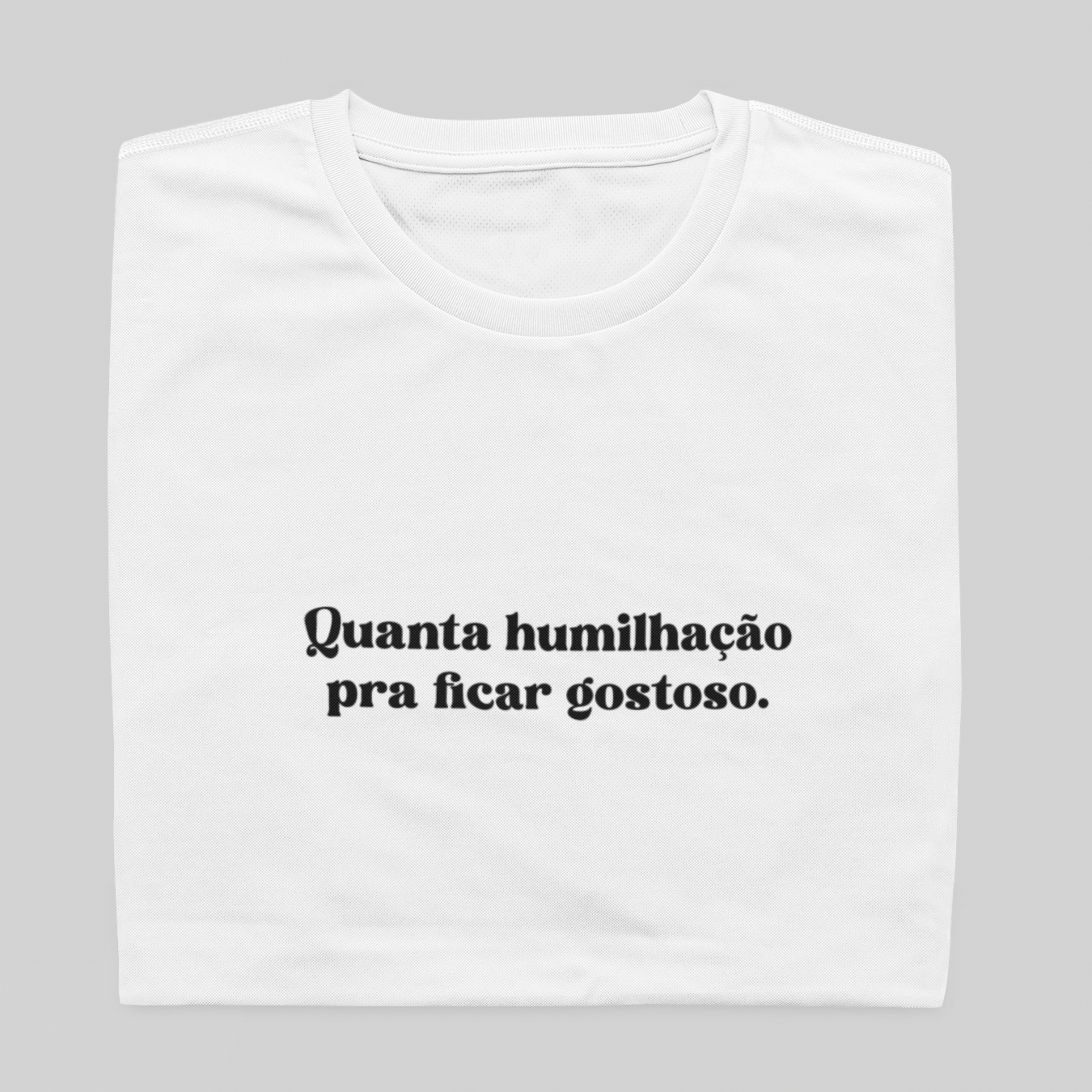 Nome do produto: T- shirt Quality - Humilhação para ficar gostoso - BRANCO