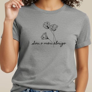 Camiseta Florescer - Sou o Meu Abrigo