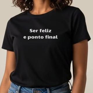 Camiseta Amor Próprio - Ser Feliz