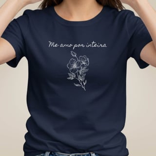 Camiseta Florescer - Me Amo Por Inteira