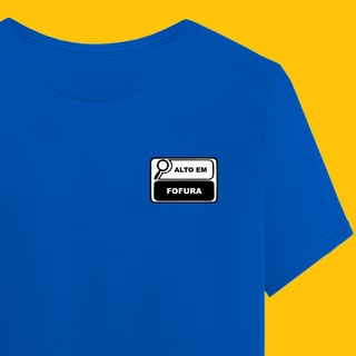 Camiseta ALTO EM FOFURA