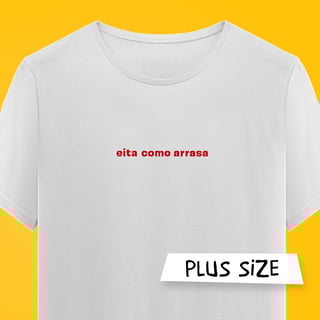 Camiseta Plus SIze (eita como arrasa)