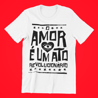 Camiseta O Amor É Um Ato Revolucionário