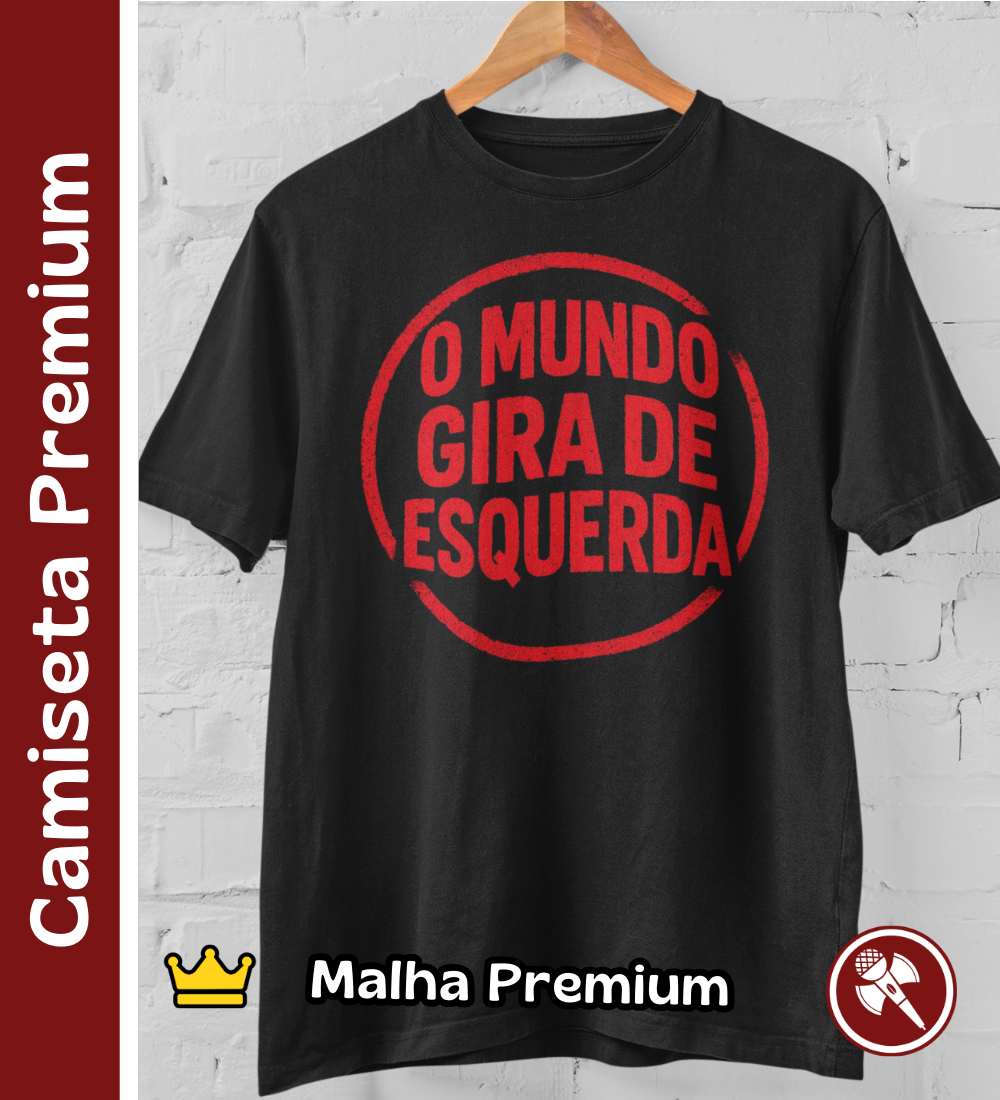 Nome do produto: O Mundo Gira de Esquerda - Camiseta Premium
