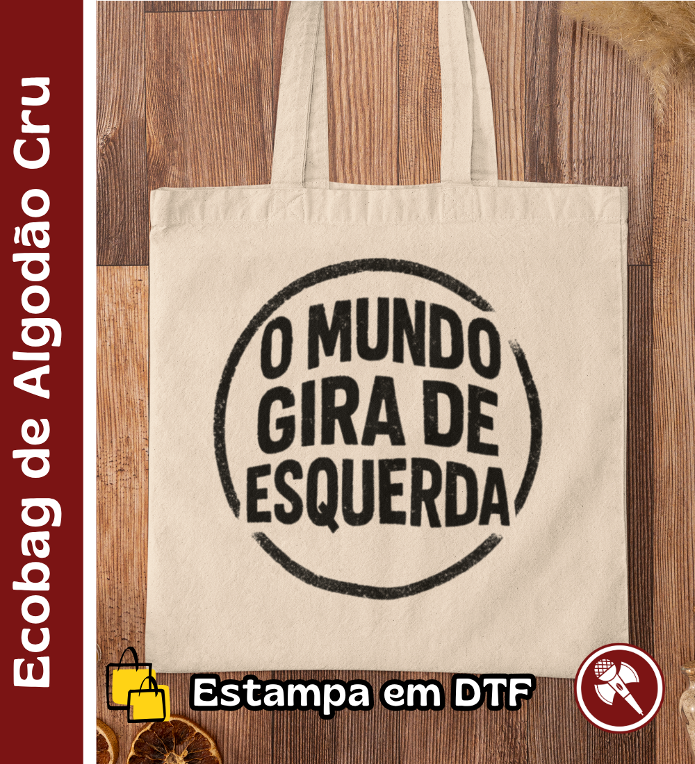 Nome do produto: O Mundo Gira de Esquerda - Ecobag