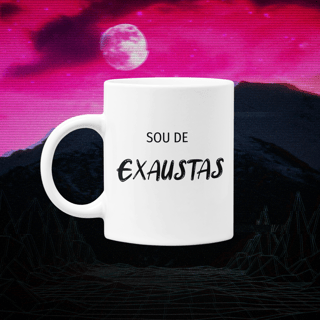 • Caneca - Sou de exaustas •