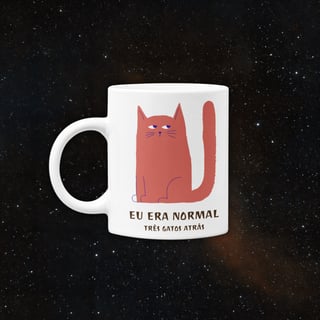 Caneca - Eu era normal três gatos atrás