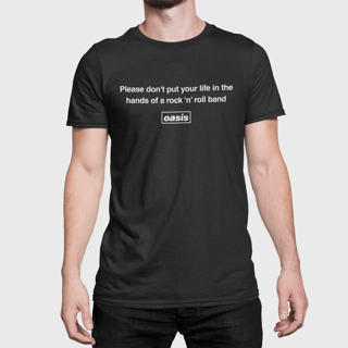 Camiseta Oasis - Please Don't Put Your Life - Algodão 100% Unissex